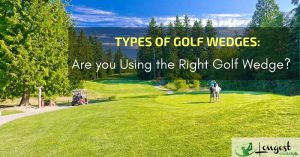 Types-of-Golf-Wedges-Are-you-Using-the-Right-Golf-Wedge